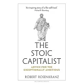 The Stoic Capitalist: Advice for the Exceptionally Ambitious