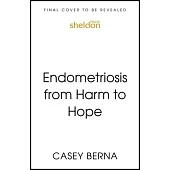 Endometriosis from Harm to Hope: An Emotional Support Guide