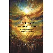 Does Judaism Condone Violence?: Holiness and Ethics in the Jewish Tradition