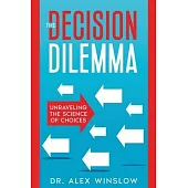 The Decision Dilemma: Unraveling the Science of Choices