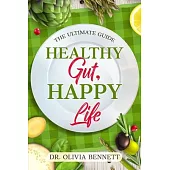 Healthy Gut, Happy Life: The Ultimate Guide