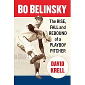 Bo Belinsky: The Rise, Fall and Rebound of a Playboy Pitcher