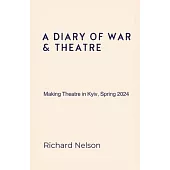 A Diary of War & Theatre: Making Theatre in Kyiv, Spring 2024