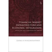 Financial Market Infrastructure and Economic Integration: A Wto, Ftas, and Competition Law Analysis