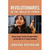 Revolutionaries in the Halls of Power: Kshama Sawant, the New Insurgent Politics, and the Fight for 21st Century Socialism