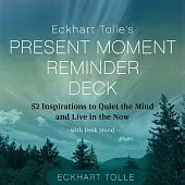 Eckhart Tolle’s Present Moment Reminder Deck: 52 Inspirations to Quiet the Mind and Live in the Now, with Desk Stand