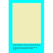 Case Studies in Environmental Science: The Shocking Truths and Unbelievable Insights That Are Transforming Our Understanding of the Planet