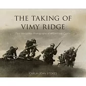 The Taking of Vimy Ridge: First World War Photographs of William Ivor Castle