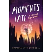 Moments Late: A Series of Short Stories