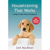 Housetraining That Works: For Dogs of All Ages, Breeds and Backgrounds