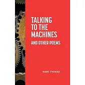 Talking to the Machines and Other Poems