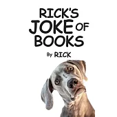 Rick’s Joke of Books: A Collection of Rick’s Lousy Jokes Spanning Decades