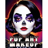 Pop Art Makeup: Beginner’s Guide to Easy and Professional Face Painting - Creative Artistic Designs and Fun Colors for Any Party