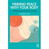 Finding Peace with Your Body: A Body Image Guide for Women