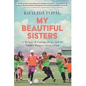 My Beautiful Sisters: A Memoir of Courage, Hope, and the Afghan Women’s Soccer Team