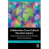 Collaborative Cross-Cultural Narrative Inquiry: Embracing Curiosity, Cultural Humility, and the Imagination