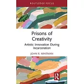 Prisons of Creativity: Artistic Innovation During Incarceration