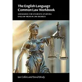 The English Language Common Law Workbook: A Resource for Students Studying English-Medium Law Degrees