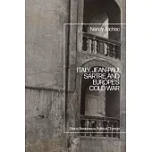 Italy, Jean-Paul Sartre, and Europe’s Cold War: Ethics, Resistance, Political Change