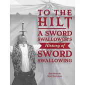 To the Hilt: A Sword Swallower’s History of Sword Swallowing