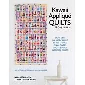 Kawaii Appliqué Quilts from Japan: How One Country’s Love of All Things Tiny Powers Today’s Most Intricate Quilts (with 5 Projects from Top Designers)