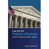 Law and the Protection of Democracy: Essays in Honor of Alfred C. Aman Jr.