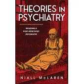 Theories in Psychiatry: Building a Post-Positivist Psychiatry