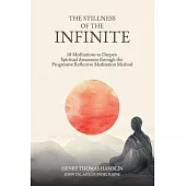 The Stillness of the Infinite: 18 Meditations to Deepen Spiritual Awareness Through the Progressive Reflective Meditation Method