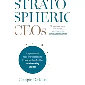 Stratospheric CEOs: Inspirational real-world lessons in leadership for the modern-day leader