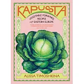 Kapusta: Vegetable-Forward Recipes from Eastern Europe