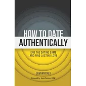 How to Date Authentically: End the Dating 