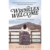 Wrinkles Welcome: A Cancer Survivor’s Memoir
