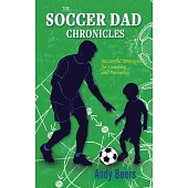 The Soccer Dad Chronicles: Successful Strategies for Coaching and Parenting