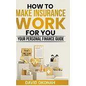 How to Make Insurance Work for You- Your Personal Finance Guide