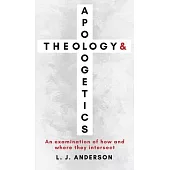 Theology and Apologetics: An Examination of How and Where They Intersect