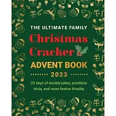 The Ultimate Family Christmas Cracker Advent Book: 25 days of terrible jokes, pointless trivia and more festive frivolity