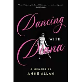 Dancing with Diana: A Memoir by Anne Allan