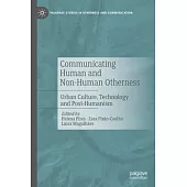 Communicating Human and Non-Human Otherness: Urban Culture, Technology and Post-Humanism