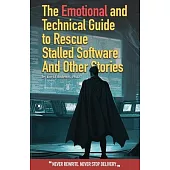 The Emotional and Technical Guide to Rescue Stalled Software And Other Stories: Never rewrite. Never stop delivery.