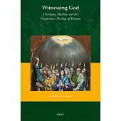 Witnessing God: Christians, Muslims, and the Comparative Theology of Missions