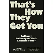 That’s How They Get You: An Anthology of New Black Humor