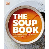 The Soup Book: 200 Recipes, Season by Season