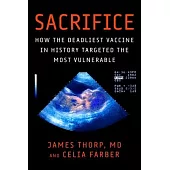 Sacrifice: How the Deadliest Vaccine in History Targeted the Most Vulnerable