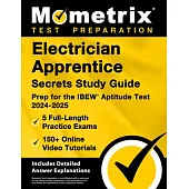 Electrician Apprentice Secrets Study Guide - 5 Full-Length Practice Exams, 150+ Online Video Tutorials, Prep for the Ibew Aptitude Test 2024-2025: [In