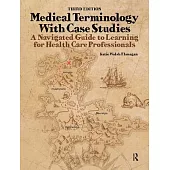 Medical Terminology with Case Studies: A Navigated Guide to Learning for Health Care Professionals