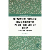 The Western Classical Music Industry in Twenty-First Century China: A Dialectical Crescendo