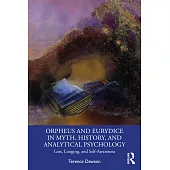 Orpheus and Eurydice in Myth, History, and Analytical Psychology: Loss, Longing, and Self-Awareness