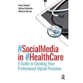 Social Media in Health Care: A Guide to Creating Your Professional Digital Presence