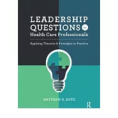 Leadership Questions for Health Care Professionals: Applying Theories and Principles to Practice