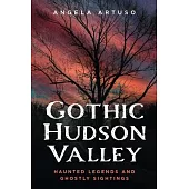 Gothic Hudson Valley: Haunted Legends and Ghostly Sightings